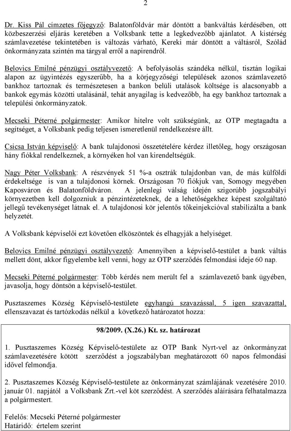 Belovics Emilné pénzügyi osztályvezető: A befolyásolás szándéka nélkül, tisztán logikai alapon az ügyintézés egyszerűbb, ha a körjegyzőségi települések azonos számlavezető bankhoz tartoznak és