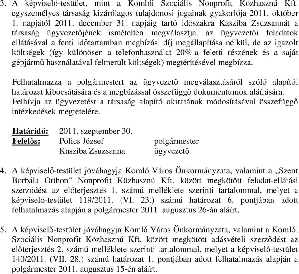 igazolt költségek (így különösen a telefonhasználat 20%-a feletti részének és a saját gépjármő használatával felmerült költségek) megtérítésével megbízza.