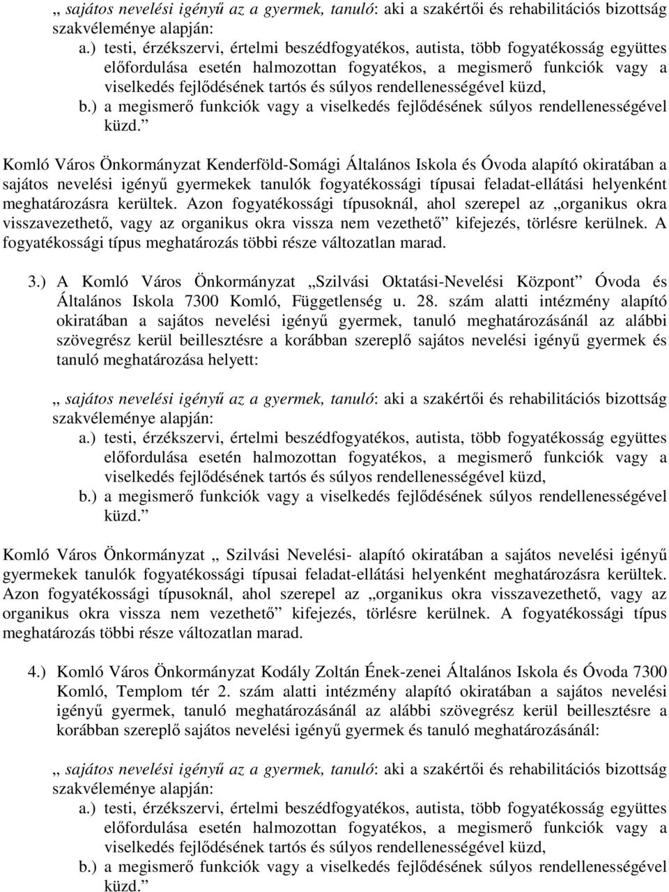 rendellenességével küzd, b.) a megismerı funkciók vagy a viselkedés fejlıdésének súlyos rendellenességével küzd.