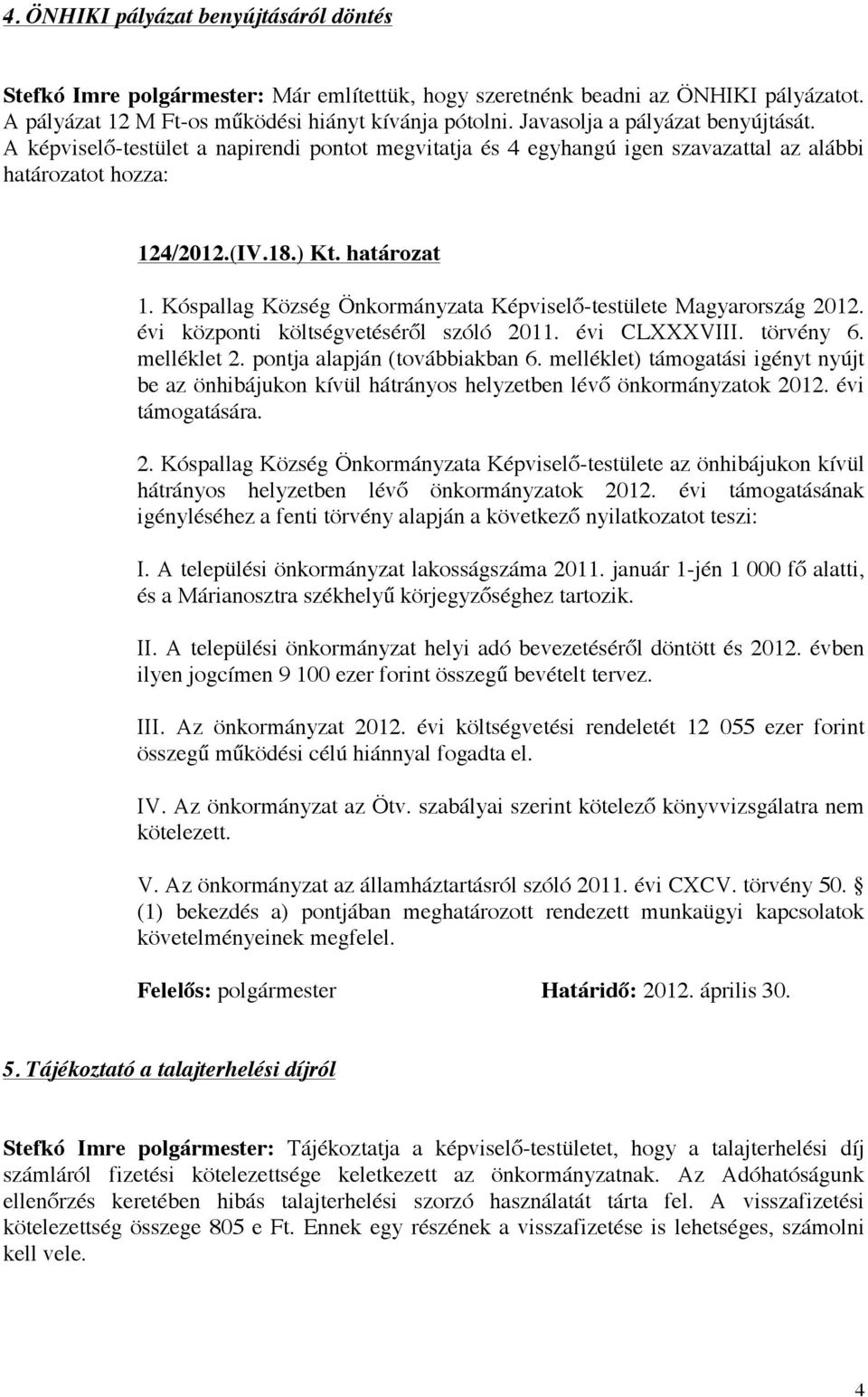 Kóspallag Község Önkormányzata Képviselő-testülete Magyarország 2012. évi központi költségvetéséről szóló 2011. évi CLXXXVIII. törvény 6. melléklet 2. pontja alapján (továbbiakban 6.