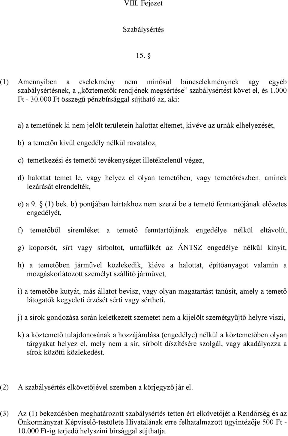 temetői tevékenységet illetéktelenül végez, d) halottat temet le, vagy helyez el olyan temetőben, vagy temetőrészben, aminek lezárását elrendelték, e) a 9. (1) bek.