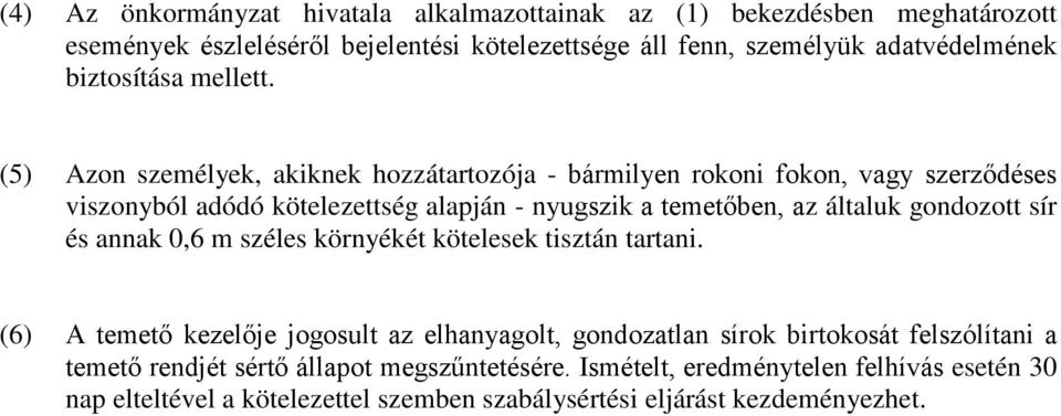 (5) Azon személyek, akiknek hozzátartozója - bármilyen rokoni fokon, vagy szerződéses viszonyból adódó kötelezettség alapján - nyugszik a temetőben, az általuk