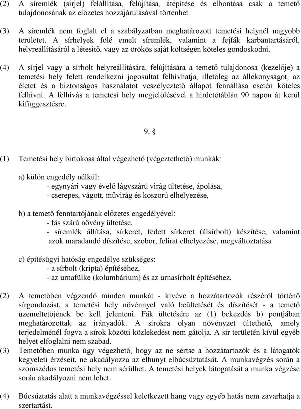 A sírhelyek fölé emelt síremlék, valamint a fejfák karbantartásáról, helyreállításáról a létesítő, vagy az örökös saját költségén köteles gondoskodni.