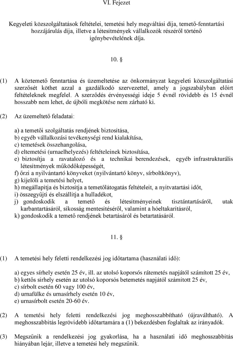 A szerződés érvényességi ideje 5 évnél rövidebb és 15 évnél hosszabb nem lehet, de újbóli megkötése nem zárható ki.