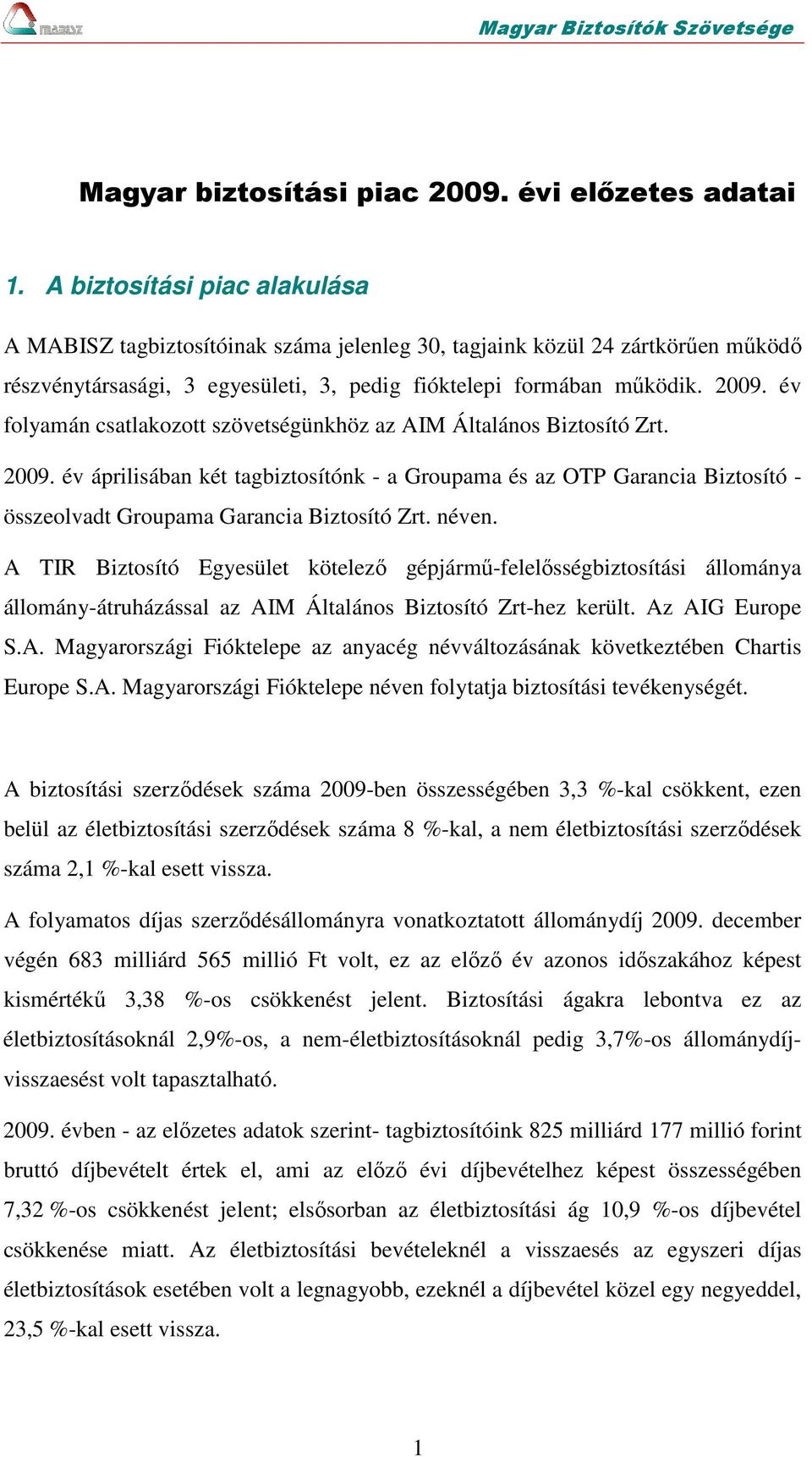 év folyamán csatlakozott szövetségünkhöz az AIM Általános Biztosító Zrt. 2009.