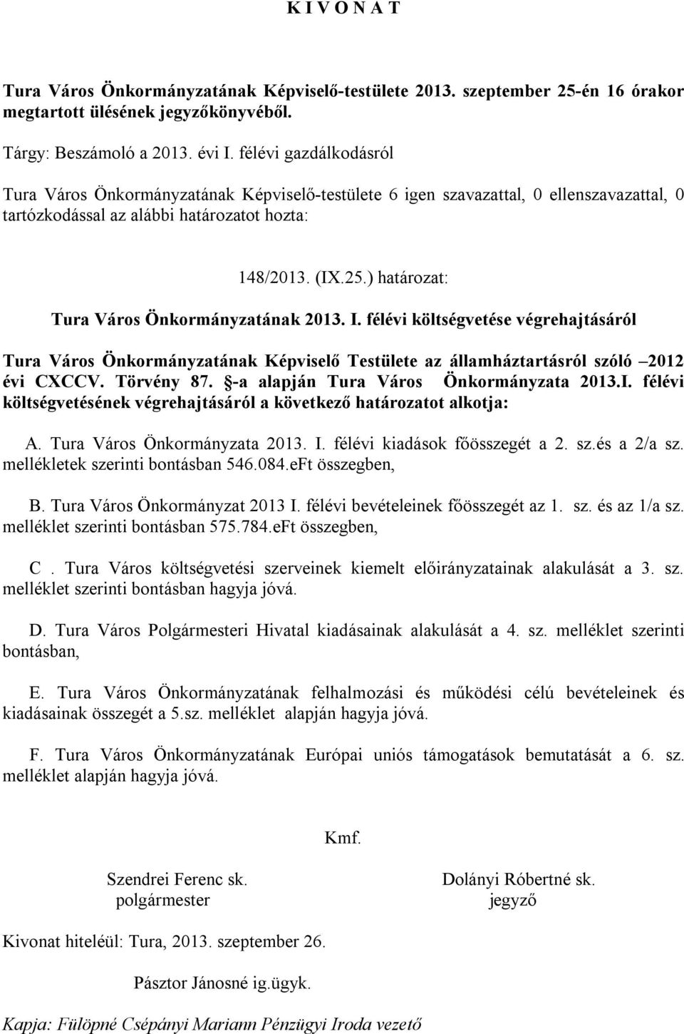 ) határozat: Tura Város Önkormányzatának 2013. I. félévi költségvetése végrehajtásáról Tura Város Önkormányzatának Képviselő Testülete az államháztartásról szóló 2012 évi CXCCV. Törvény 87.