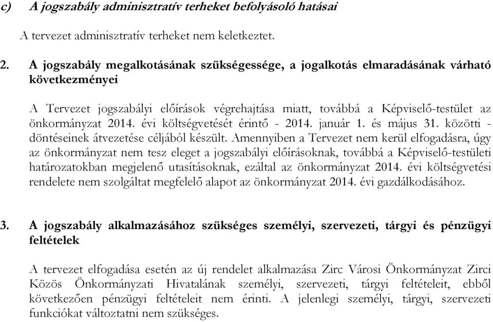 költségvetését érintő - 2014. január 1. és május 31. közötti - döntéseinek átvezetése céljából készült.