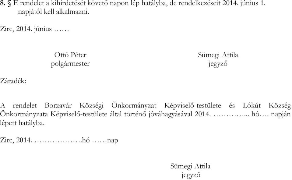 június Ottó Péter polgármester Sümegi Attila jegyző Záradék: A rendelet Borzavár Községi Önkormányzat