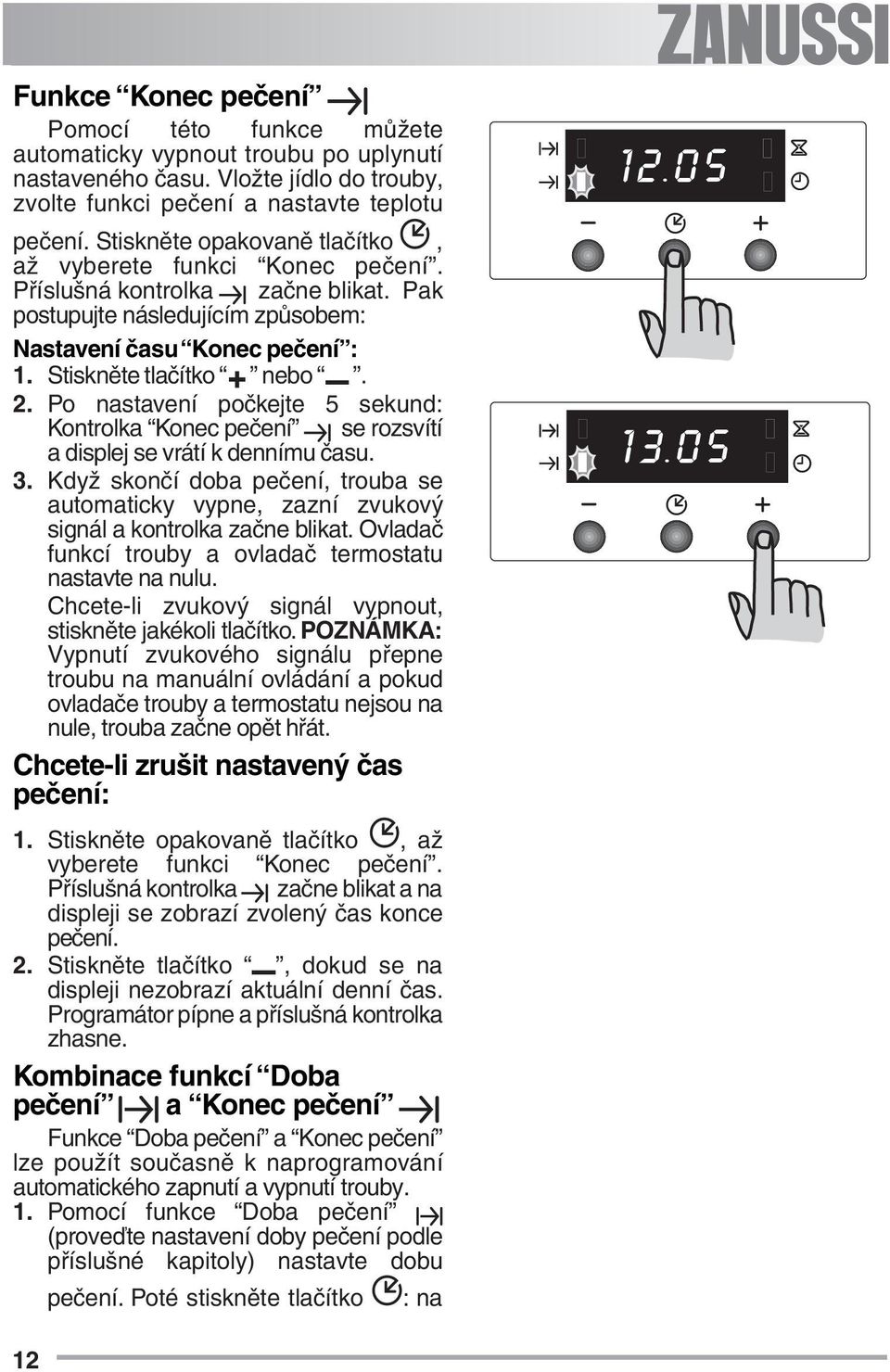 Po nastavení počkejte 5 sekund: Kontrolka Konec pečení se rozsvítí a displej se vrátí k dennímu času. 3.