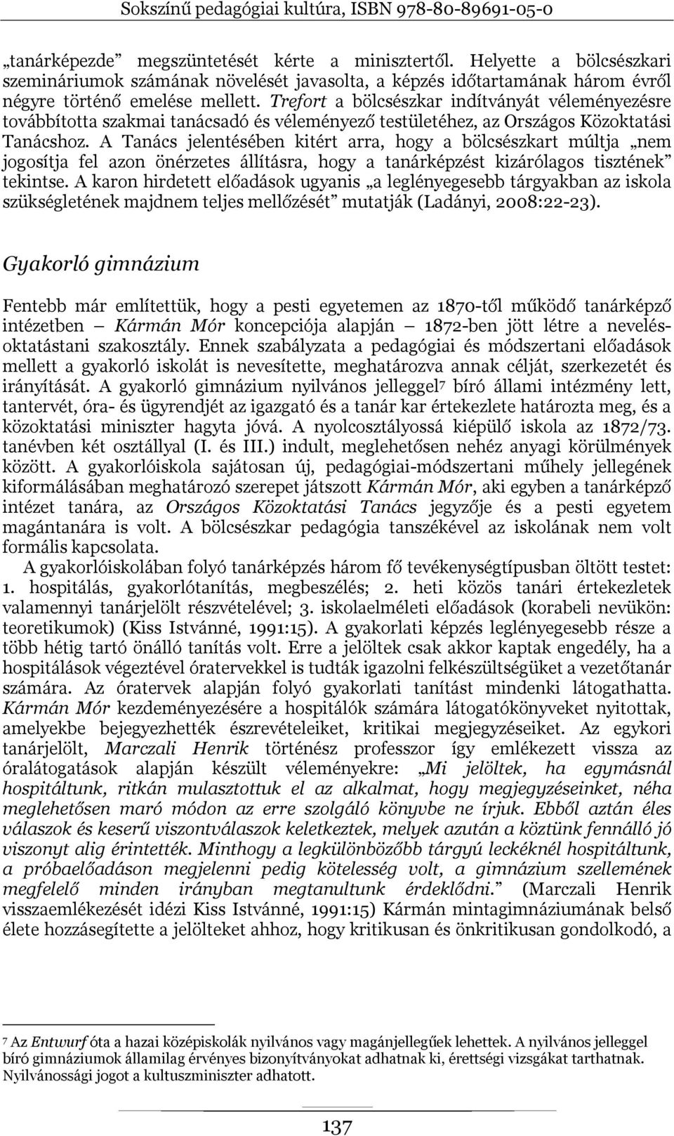 A Tanács jelentésében kitért arra, hogy a bölcsészkart múltja nem jogosítja fel azon önérzetes állításra, hogy a tanárképzést kizárólagos tisztének tekintse.