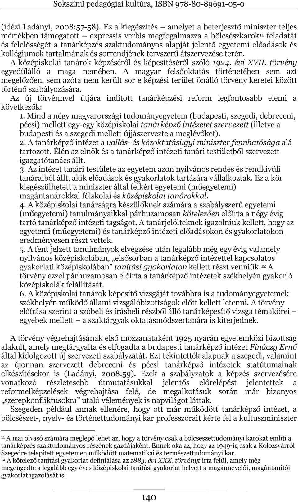 egyetemi előadások és kollégiumok tartalmának és sorrendjének tervszerű átszervezése terén. A középiskolai tanárok képzéséről és képesítéséről szóló 1924. évi XVII. törvény egyedülálló a maga nemében.