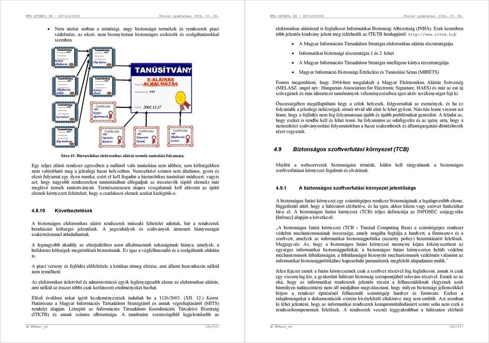 hu): A Magyar Információs Társadalom Stratégia elektronikus aláírás részstratégiája Informatikai biztonsági részstratégia 1 és 2.