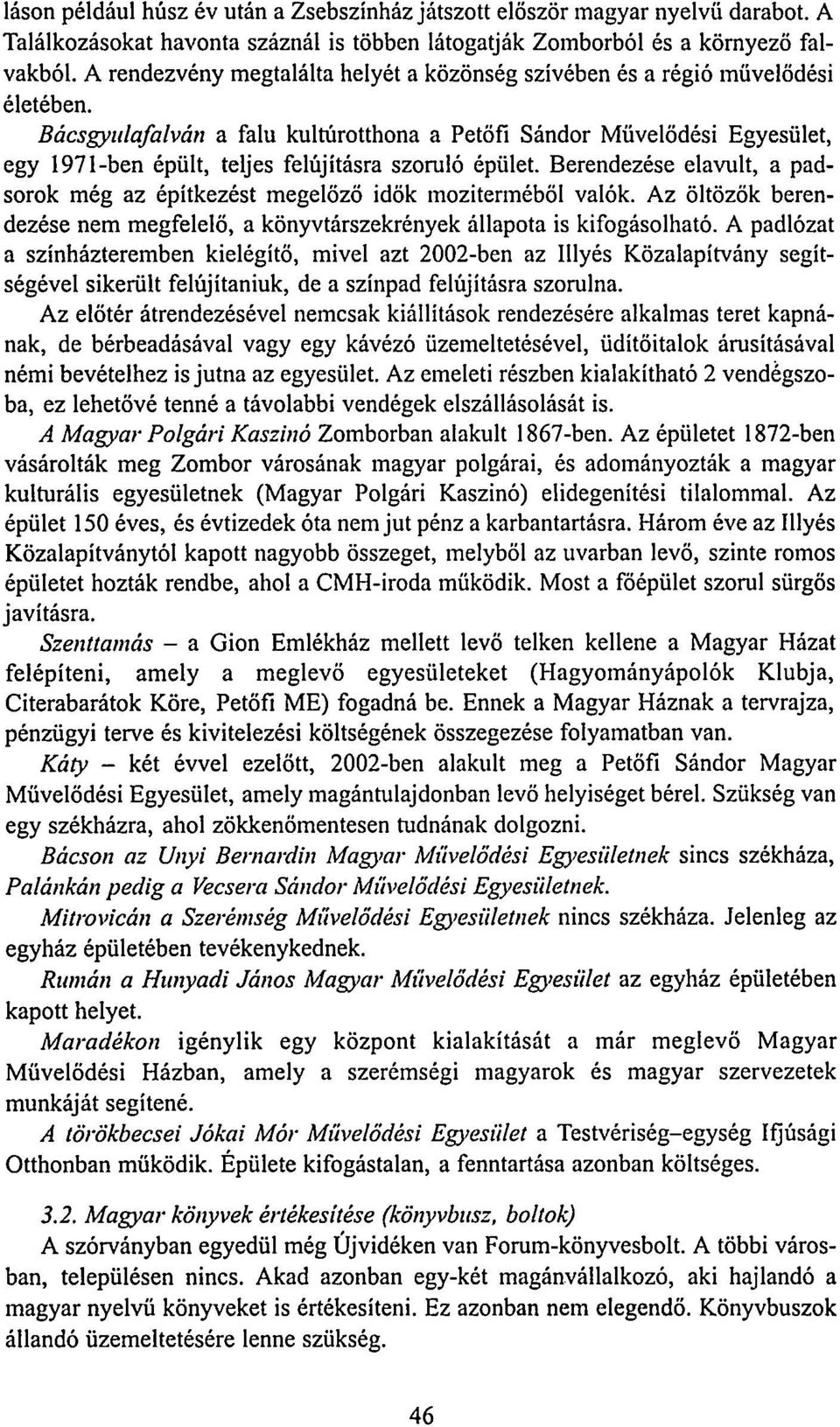 Bácsgyulafalván a falu kultúrotthona a Petőfi Sándor Művelődési Egyesület, egy 1971-ben épült, teljes felújításra szoruló épület.