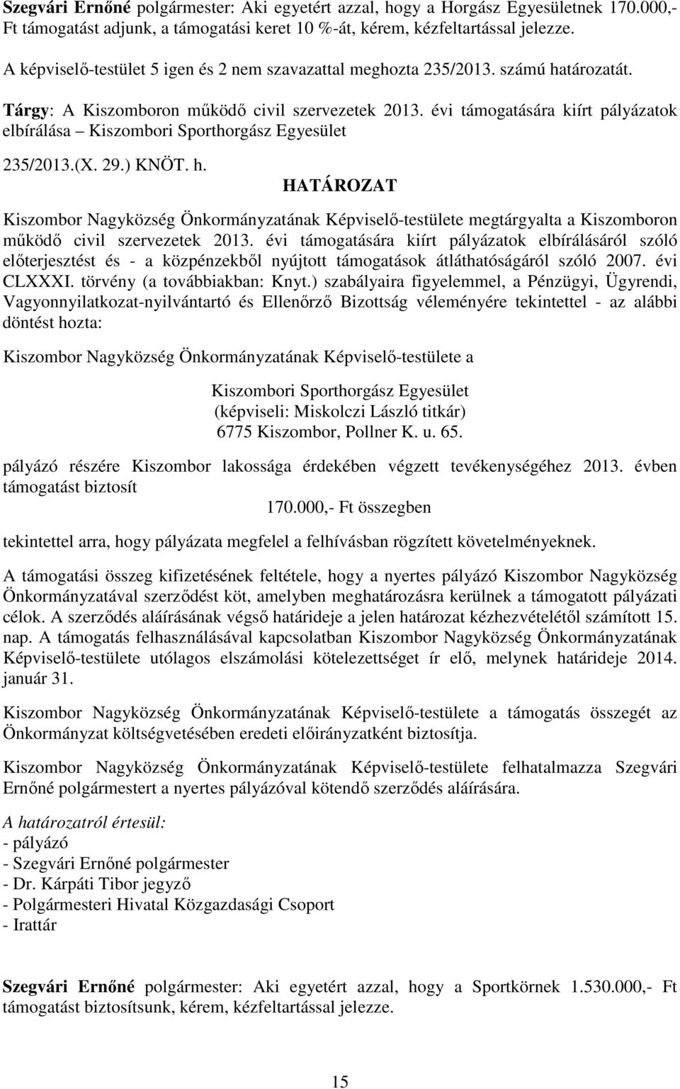 évi támogatására kiírt pályázatok elbírálása Kiszombori Sporthorgász Egyesület 235/2013.(X. 29.) KNÖT. h.