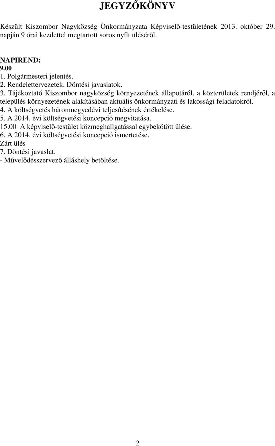 Tájékoztató Kiszombor nagyközség környezetének állapotáról, a közterületek rendjéről, a település környezetének alakításában aktuális önkormányzati és lakossági feladatokról. 4.