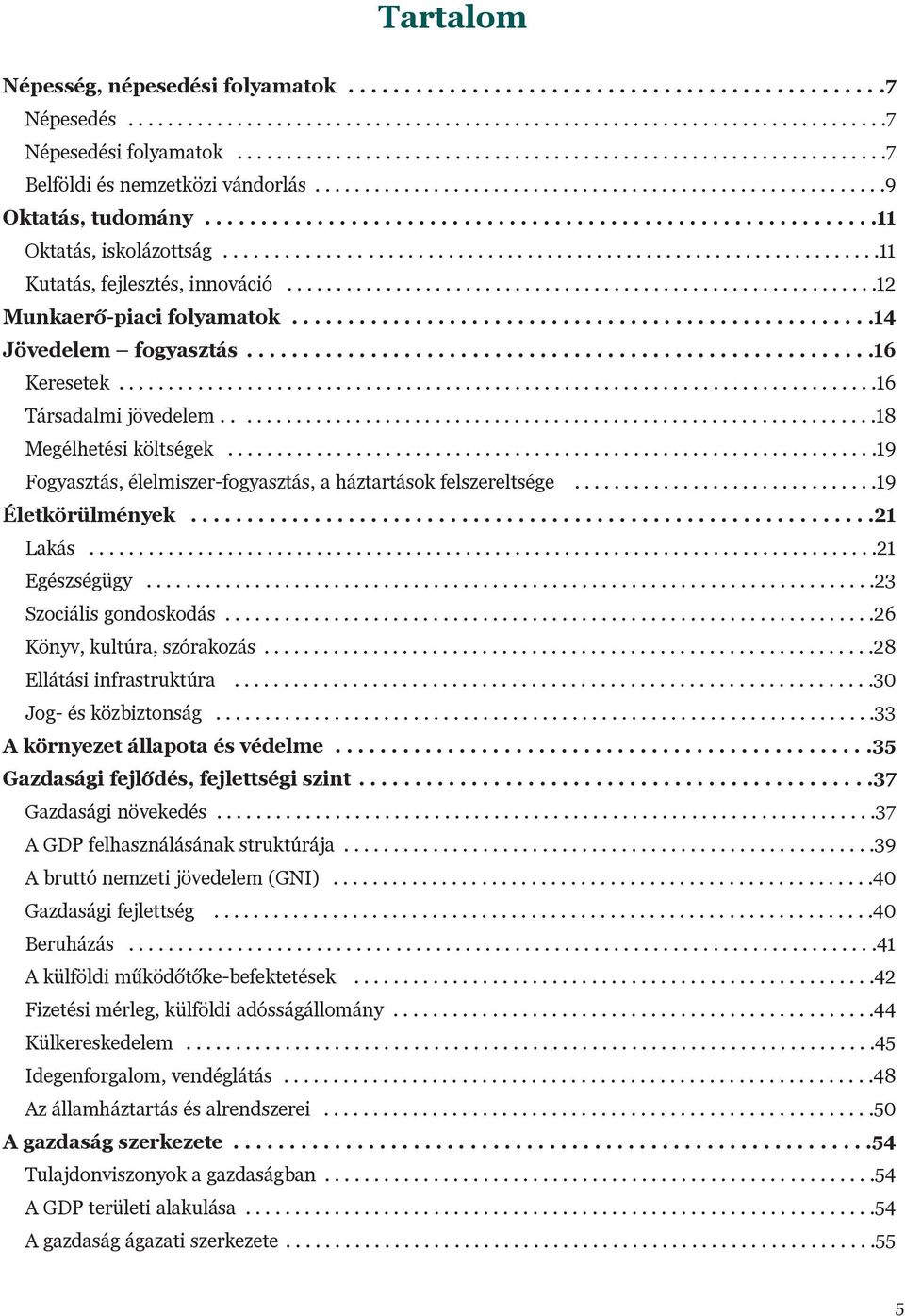 ...........................................................11 Oktatás, iskolázottság..................................................................11 Kutatás, fejlesztés, innováció.