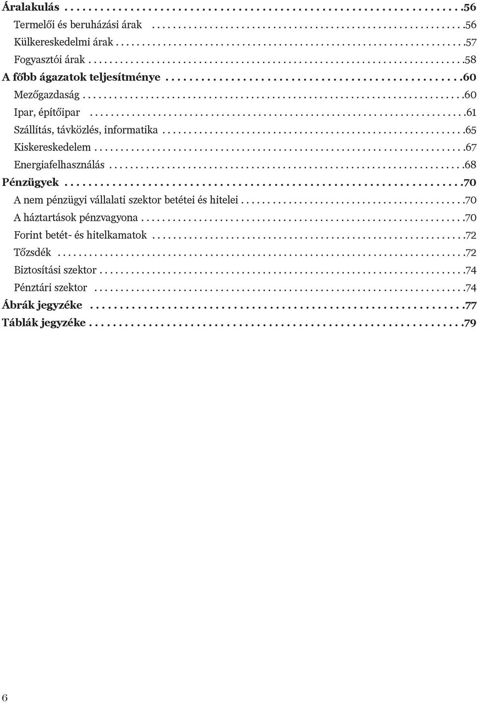 .................................................60 Mezõgazdaság.........................................................................60 Ipar, építõipar........................................................................61 Szállítás, távközlés, informatika.