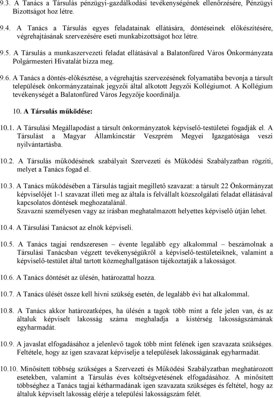 A Társulás a munkaszervezeti feladat ellátásával a Balatonfüred Város Önkormányzata Polgármesteri Hivatalát bízza meg. 9.6.