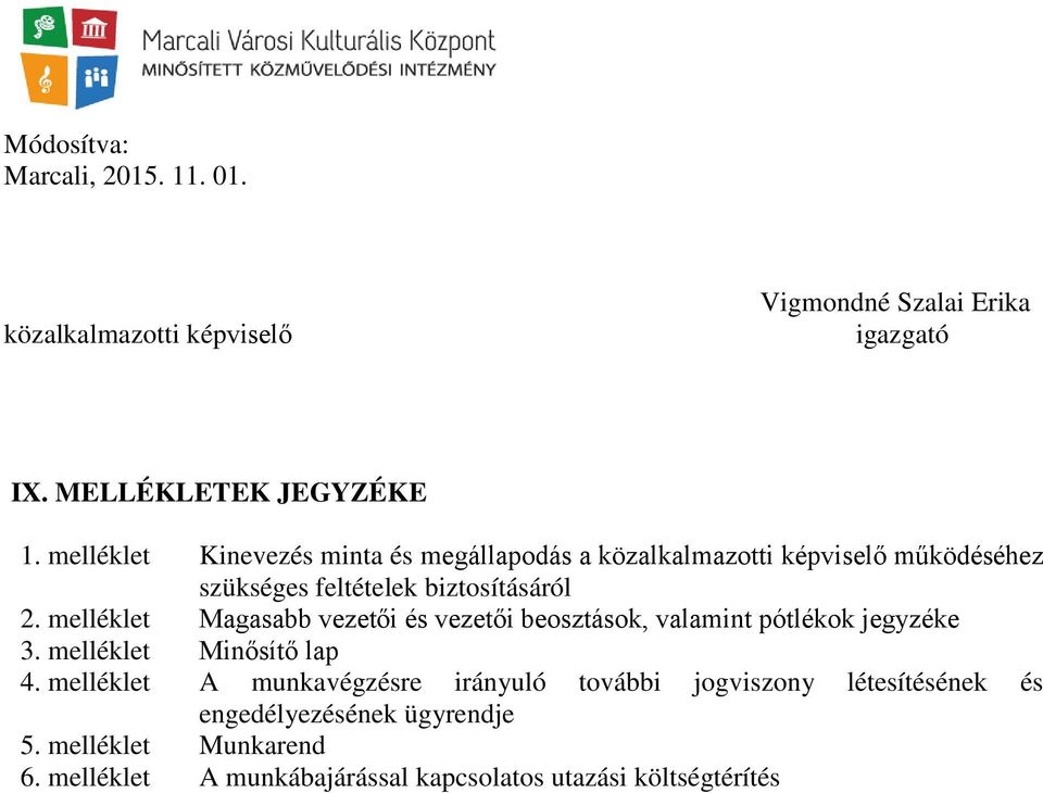 melléklet Magasabb vezetői és vezetői beosztások, valamint pótlékok jegyzéke 3. melléklet Minősítő lap 4.