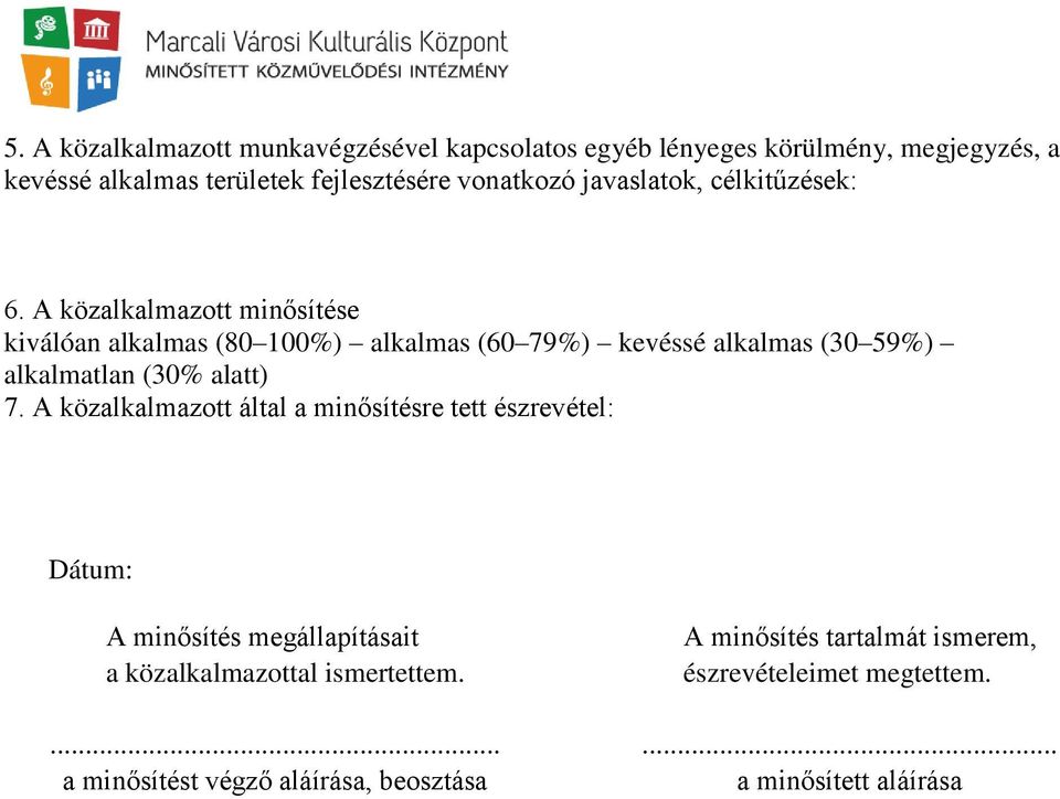 A közalkalmazott minősítése kiválóan alkalmas (80 100%) alkalmas (60 79%) kevéssé alkalmas (30 59%) alkalmatlan (30% alatt) 7.