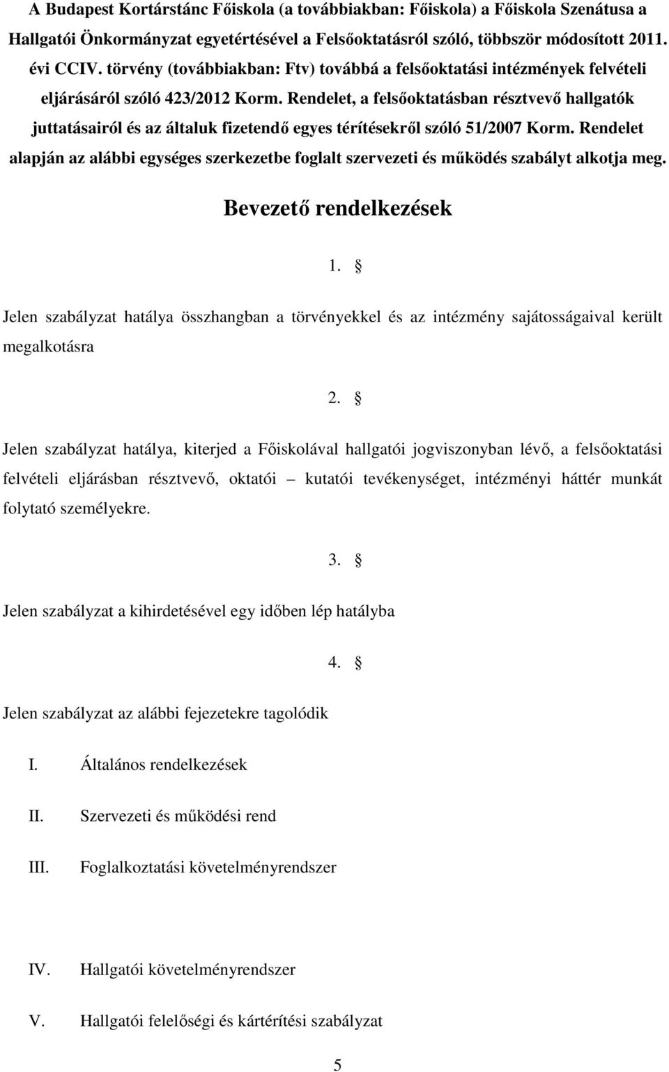 Rendelet, a felsőoktatásban résztvevő hallgatók juttatásairól és az általuk fizetendő egyes térítésekről szóló 51/2007 Korm.