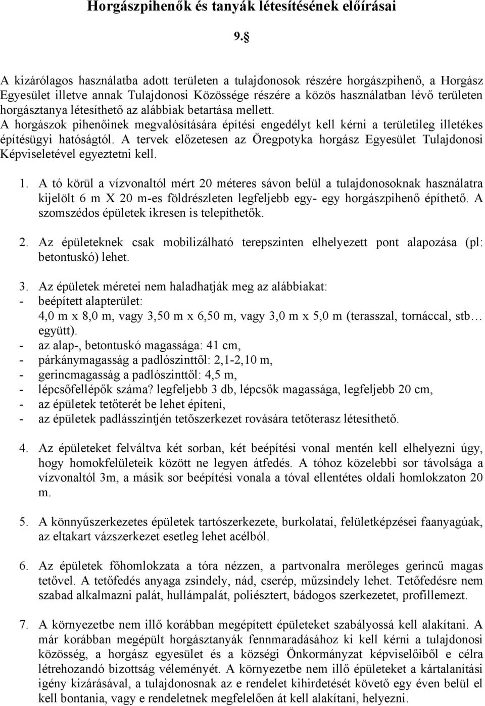 létesíthető az alábbiak betartása mellett. A horgászok pihenőinek megvalósítására építési engedélyt kell kérni a területileg illetékes építésügyi hatóságtól.