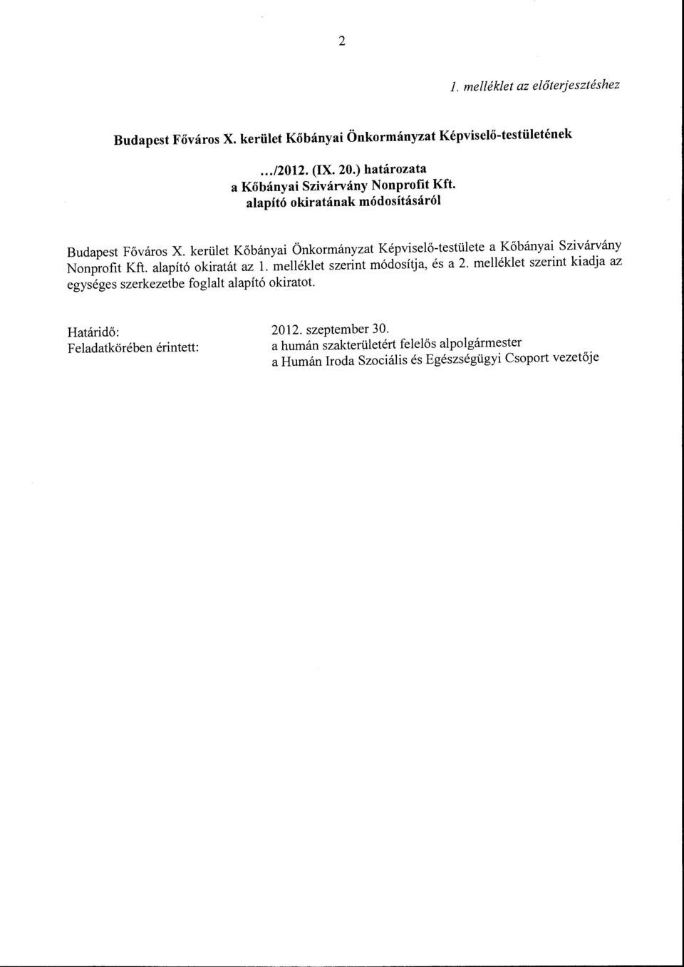 kerület Kőbányai Önkormányzat Képviselő-testülete a Kőbányai Szivárvány Nonprofit Kft. alapító okiratát az l. melléklet szerint módosítja, és a 2.