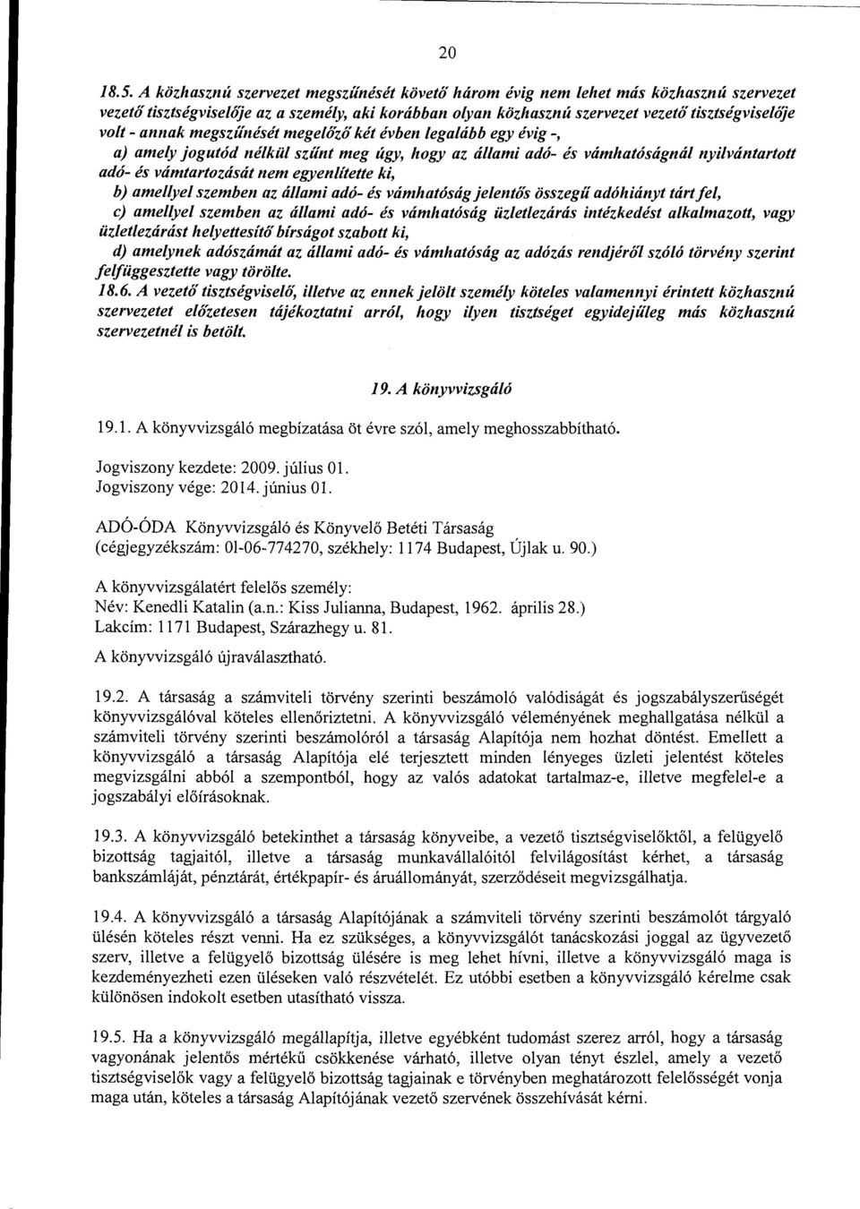 megszűnését megelőző két évben legalább egy évig -, a) amely jogutód nélkül szűnt meg úgy, hogy az állami adó- és vámhatóságnál nyilvántartott adó- és vámtartozását nem egyenlítette ki, b) amellyel