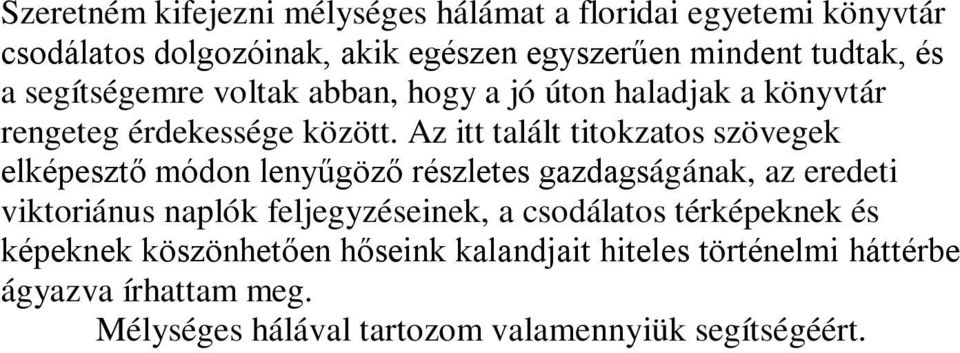 Az itt talált titokzatos szövegek elképesztő módon lenyűgöző részletes gazdagságának, az eredeti viktoriánus naplók feljegyzéseinek,