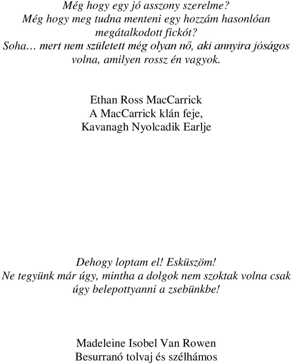 Ethan Ross MacCarrick A MacCarrick klán feje, Kavanagh Nyolcadik Earlje Dehogy loptam el! Esküszöm!