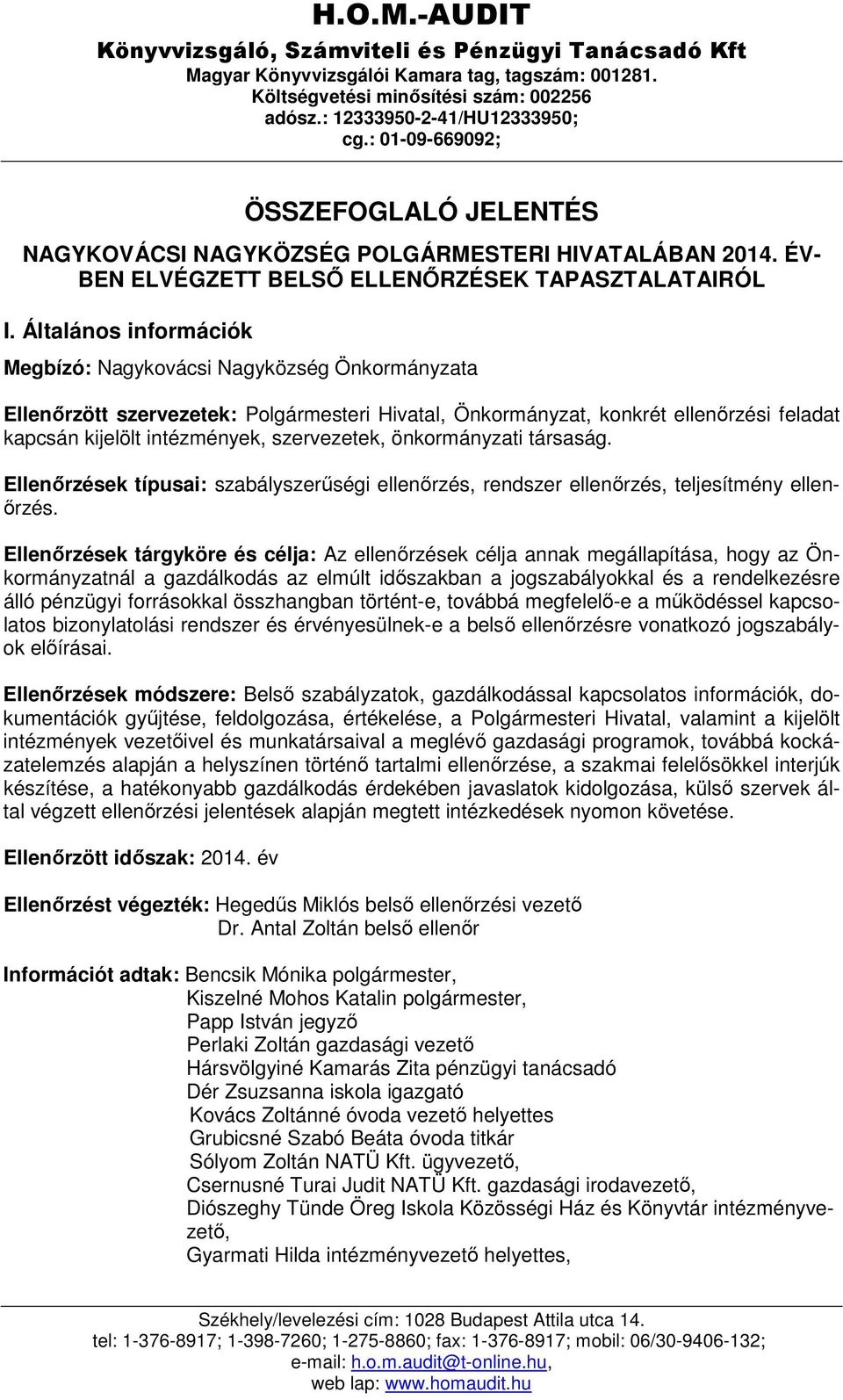 Általános információk Megbízó: Nagykovácsi Nagyközség Önkormányzata Ellenőrzött szervezetek: Polgármesteri Hivatal, Önkormányzat, konkrét ellenőrzési feladat kapcsán kijelölt intézmények,