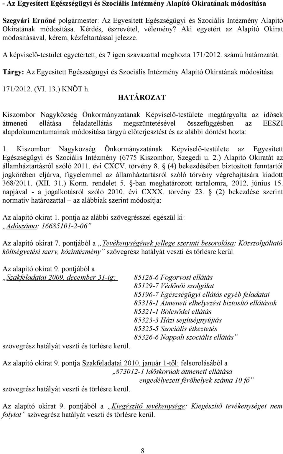 számú határozatát. Tárgy: Az Egyesített Egészségügyi és Szociális Intézmény Alapító Okiratának módosítása 171/2012. (VI. 13.) KNÖT h.