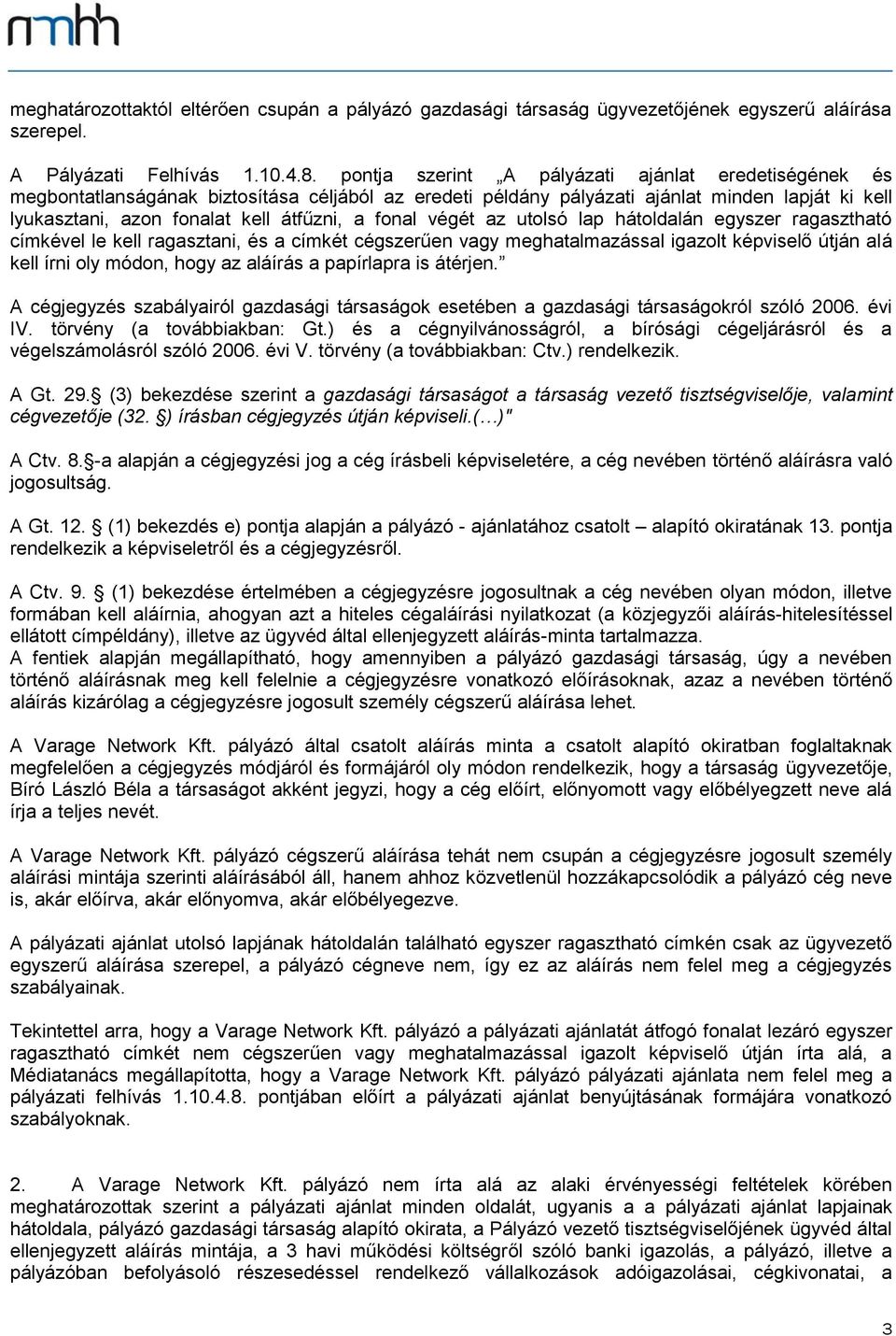 fonal végét az utolsó lap hátoldalán egyszer ragasztható címkével le kell ragasztani, és a címkét cégszerűen vagy meghatalmazással igazolt képviselő útján alá kell írni oly módon, hogy az aláírás a