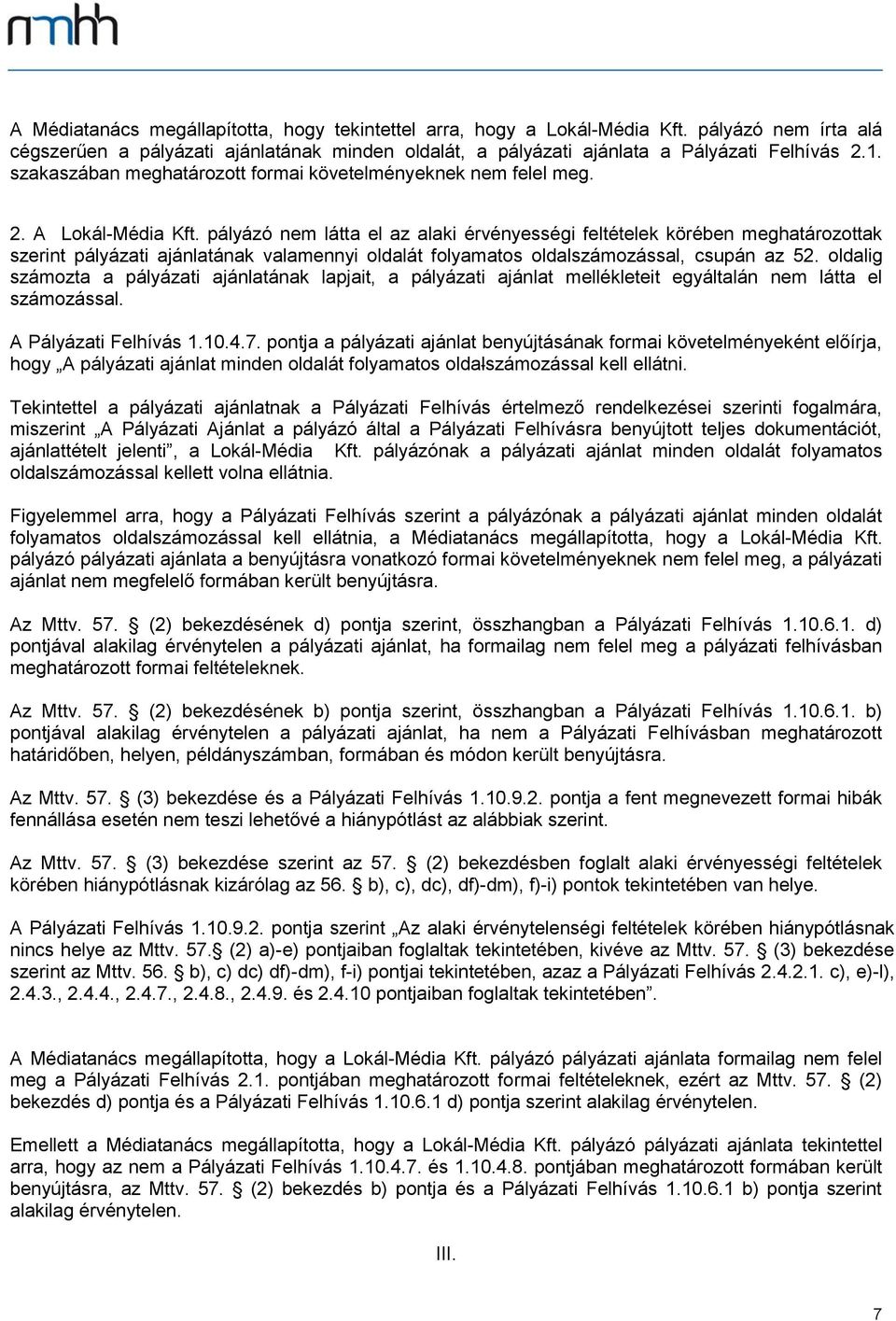 pályázó nem látta el az alaki érvényességi feltételek körében meghatározottak szerint pályázati ajánlatának valamennyi oldalát folyamatos oldalszámozással, csupán az 52.