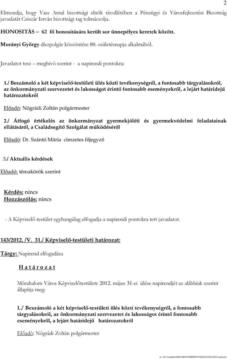 / Beszámoló a két képviselı-testületi ülés közti tevékenységrıl, a fontosabb tárgyalásokról, az önkormányzati szervezetet és lakosságot érintı fontosabb eseményekrıl, a lejárt határidejő