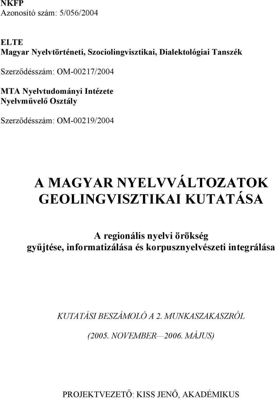 MAGYAR NYELVVÁLTOZATOK GEOLINGVISZTIKAI KUTATÁSA A regionális nyelvi örökség gyűjtése, informatizálása és