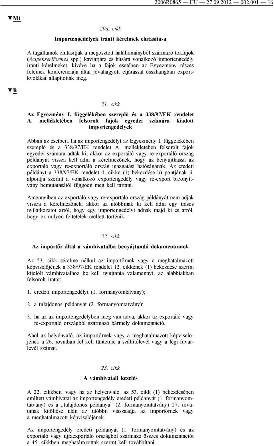 állapítottak meg. 21. cikk Az Egyezmény I. függelékében szereplő és a 338/97/EK rendelet A.