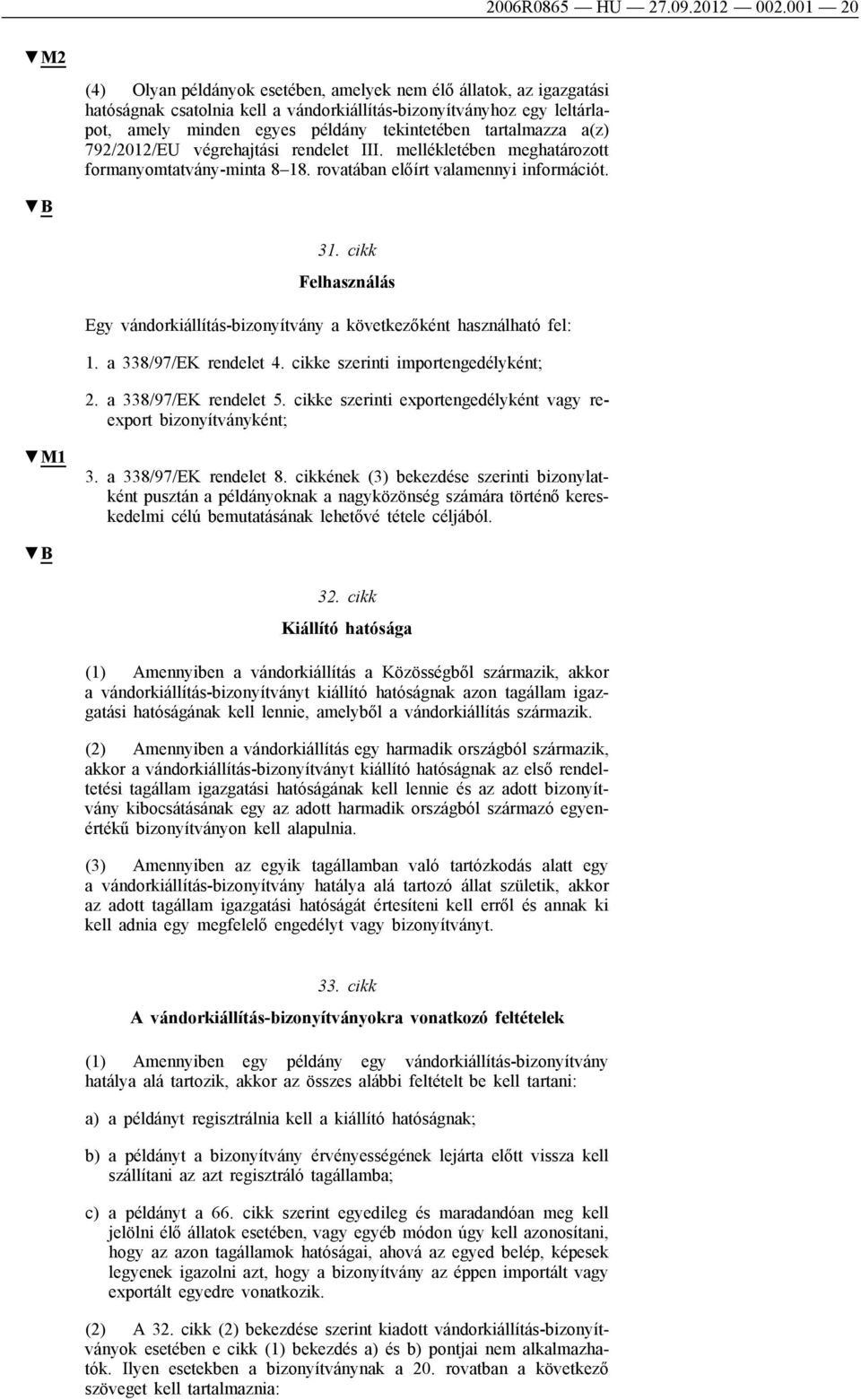 tartalmazza a(z) 792/2012/EU végrehajtási rendelet III. mellékletében meghatározott formanyomtatvány-minta 8 18. rovatában előírt valamennyi információt. 31.