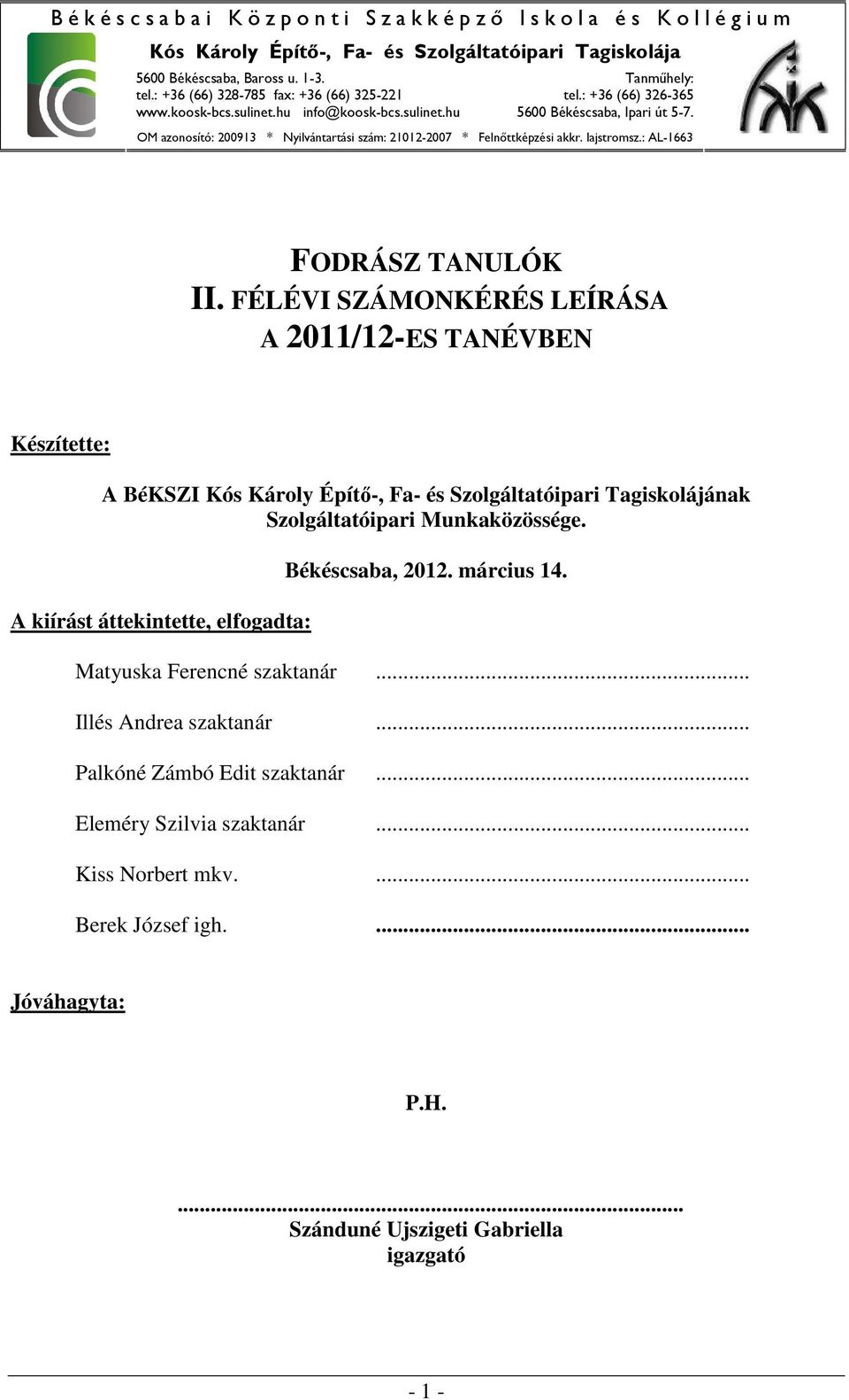 Tagiskolájának Szolgáltatóipari Munkaközössége. A kiírást áttekintette, elfogadta: Békéscsaba, 2012. március 14.