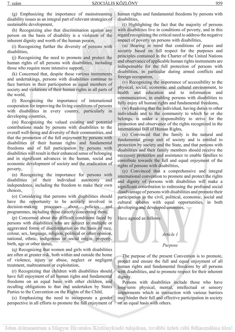 (j) Recognizing the need to promote and protect the human rights of all persons with disabilities, including those who require more intensive support, (k) Concerned that, despite these various