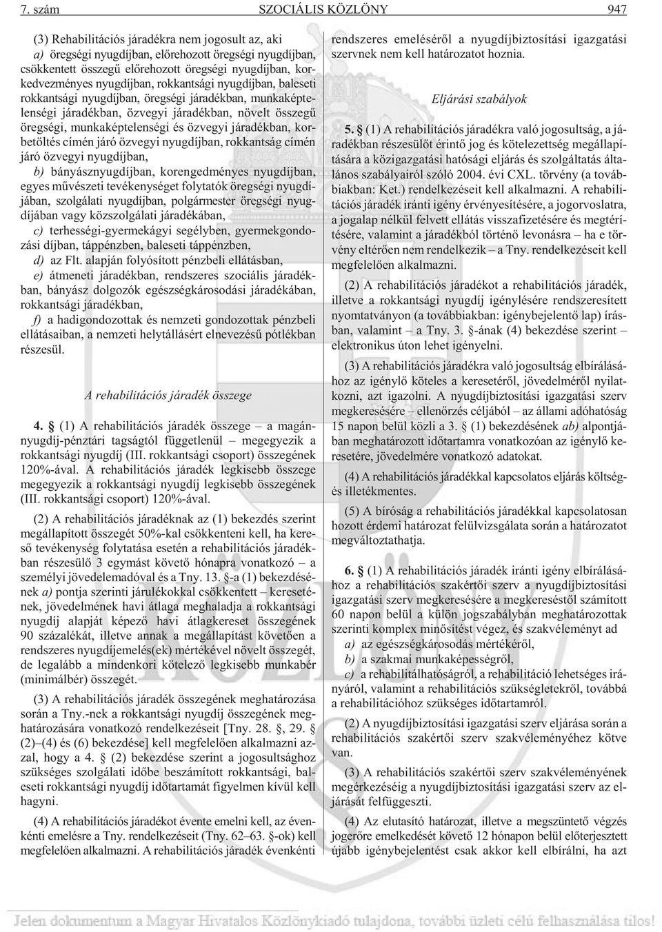 öreg sé gi, mun ka kép te len sé gi és öz ve gyi já ra dék ban, kor - be töl tés cí mén járó öz ve gyi nyug díj ban, rok kant ság cí mén járó öz ve gyi nyug díj ban, b) bá nyász nyug díj ban, kor en