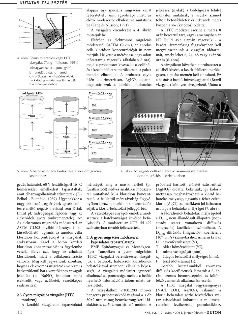 egy speciális migrációs cellát fejlesztettek, amit egyedisége miatt az előző módszertől elkülönítve mutatunk be (Tang és Nilsson, 1991). A vizsgálati elrendezést a 4. ábrán mutatjuk be.