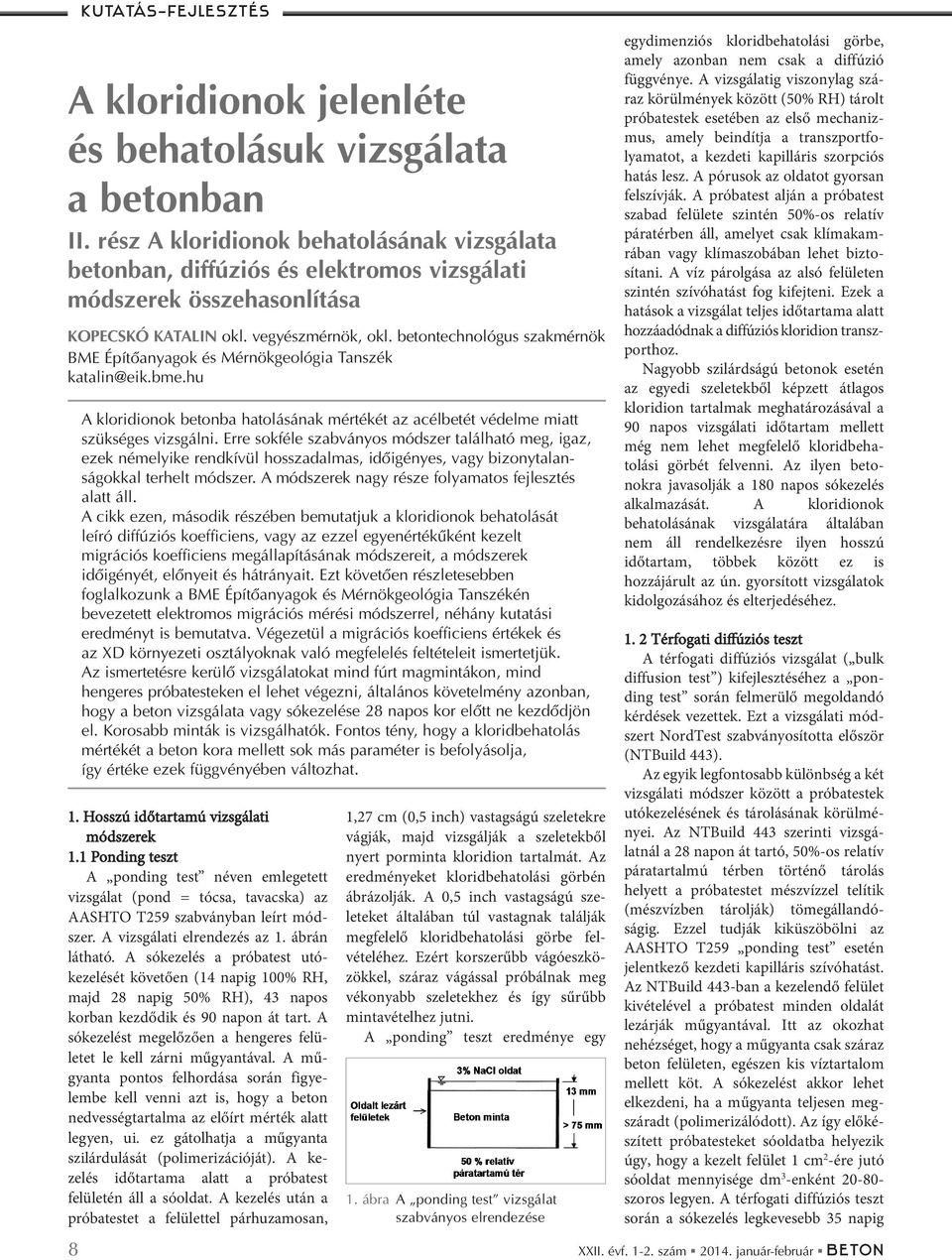 betontechnológus szakmérnök BME Építõanyagok és Mérnökgeológia Tanszék katalin@eik.bme.hu A kloridionok betonba hatolásának mértékét az acélbetét védelme miatt szükséges vizsgálni.