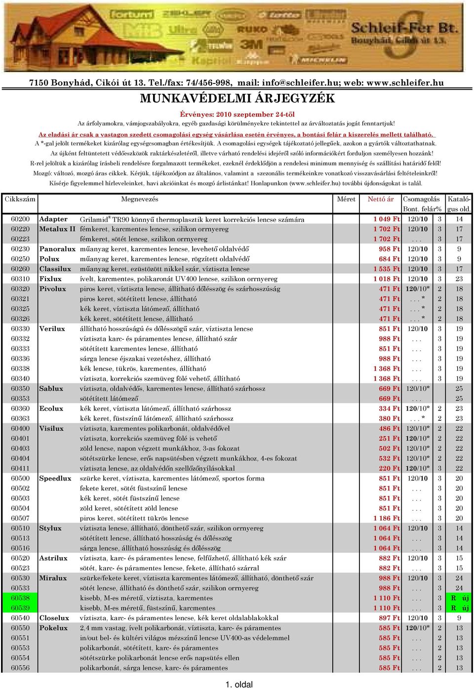 Az eladási ár csak a vastagon szedett csomagolási egység vásárlása esetén érvényes, a bontási felár a kiszerelés mellett található. A *-gal jelölt termékeket kizárólag egységcsomagban értékesítjük.