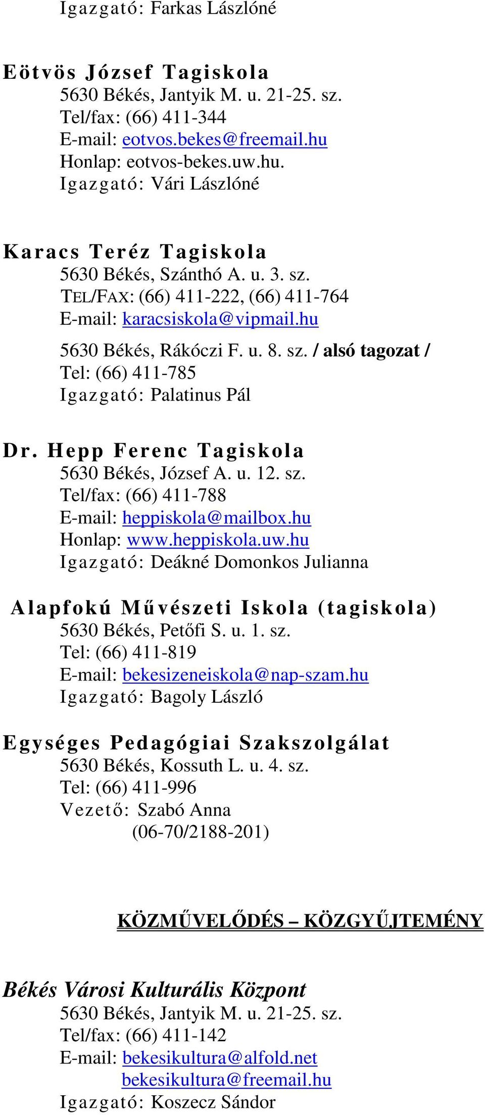 u. 8. sz. / alsó tagozat / Tel: (66) 411-785 Igazgató: Palatinus Pál Dr. Hepp Ferenc Tagiskola 5630 Békés, József A. u. 12. sz. Tel/fax: (66) 411-788 E-mail: heppiskola@mailbox.hu Honlap: www.