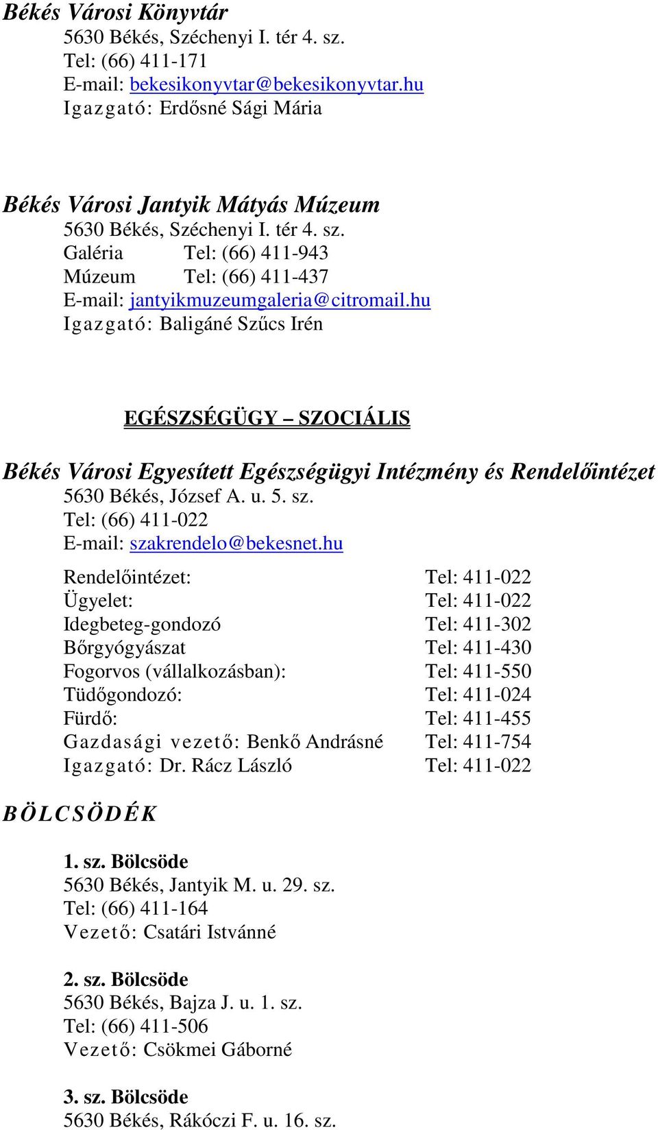 hu Igazgató: Baligáné Szőcs Irén EGÉSZSÉGÜGY SZOCIÁLIS Békés Városi Egyesített Egészségügyi Intézmény és Rendelıintézet 5630 Békés, József A. u. 5. sz. Tel: (66) 411-022 E-mail: szakrendelo@bekesnet.