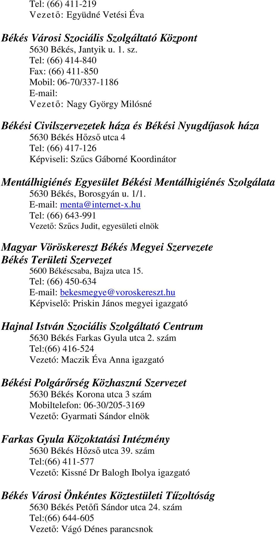 Képviseli: Szőcs Gáborné Koordinátor Mentálhigiénés Egyesület Békési Mentálhigiénés Szolgálata 5630 Békés, Borosgyán u. 1/1. E-mail: menta@internet-x.