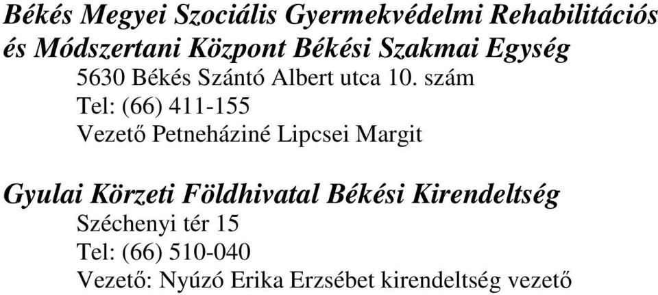 szám Tel: (66) 411-155 Vezetı Petneháziné Lipcsei Margit Gyulai Körzeti