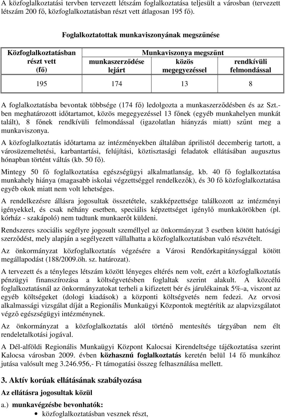 foglalkoztatásba bevontak többsége (174 fő) ledolgozta a munkaszerződésben és az Szt.