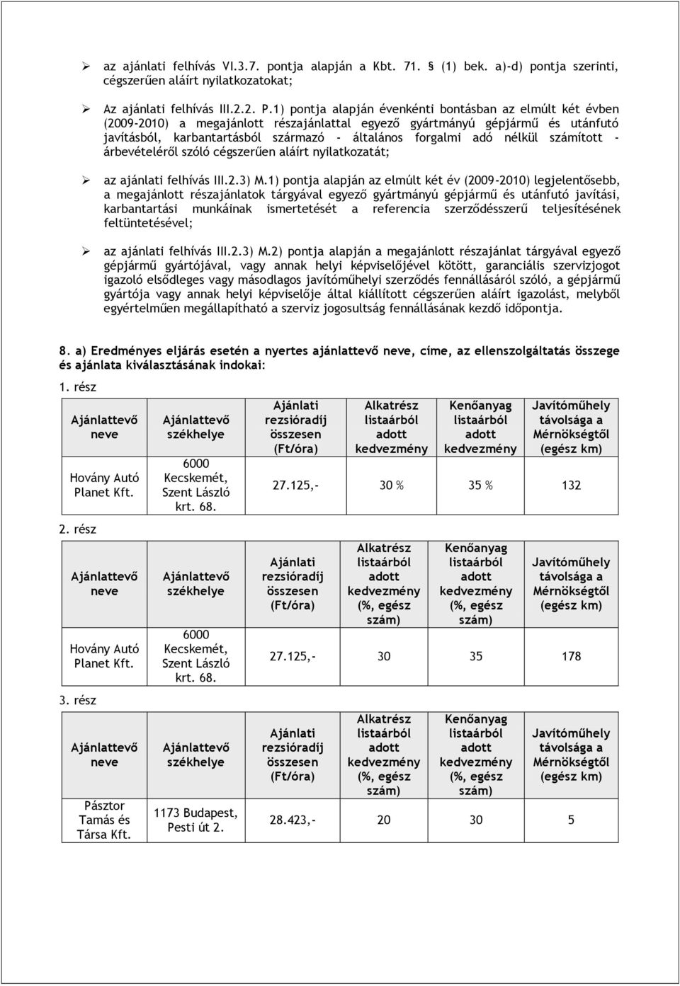 nélkül számított - árbevételéről szóló cégszerűen aláírt nyilatkozatát; az ajánlati felhívás III.2.3) M.